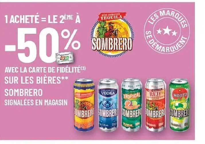 1 ACHETÉ = LE 2ÈME À -50% AVEC LA CARTE DE FIDÉLITÉ(1) SUR LES BIÈRES** SOMBRERO SIGNALÉES EN MAGASIN