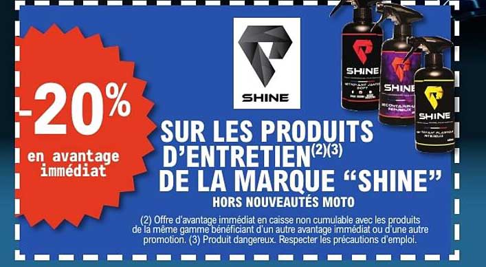 -20% en avantage immédiat sur les produits d'entretien de la marque “SHINE” hors nouveautés moto
