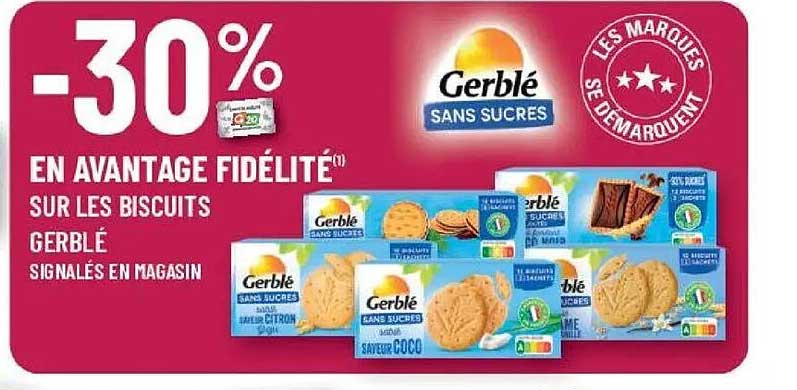 -30% EN AVANTAGE FIDÉLITÉ(*) SUR LES BISCUITS GERBLÉ SIGNALÉS EN MAGASIN