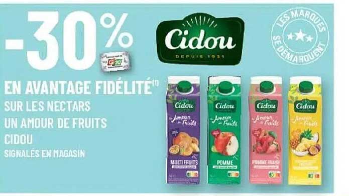 -30% EN AVANTAGE FIDELITE¹⁰ SUR LES NECTARS UN AMOUR DE FRUITS CIDOU SIGNALÉS EN MAGASIN