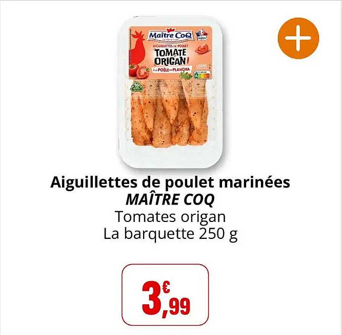 Aiguillettes de poulet marinées MAÎTRE COQ Tomates origan La barquette 250 g