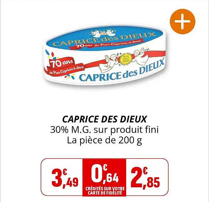 CAPRICE DES DIEUX 30% M.G. sur produit fini La pièce de 200 g