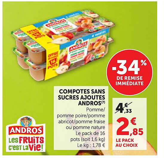 COMPOTES SANS SUCRES AJOUTES ANDROS(7) Pomme/pomme poire/pomme abricot/pomme fraise ou pomme nature Le pack de 16 pots (soit 1,6 kg)