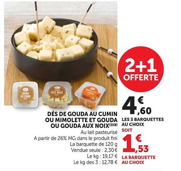 DÈS DE GOUDA AU CUMIN OU MIMOLETTE ET GOUDA OU GOUDA AUX NOIX(3)(B)