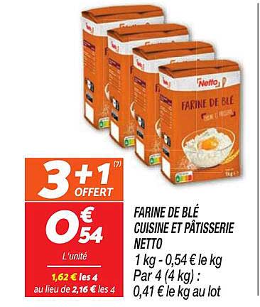 FARINE DE BLÉ CUISINE ET PÂTISSERIE NETTO 1 kg - 0,54 € le kg Par 4 (4 kg) : 0,41 € le kg au lot