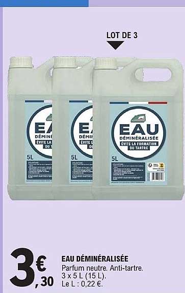 FAU DÉMINÉRALISÉE Parfum neutre. Anti-tartre. 3 x 5 L (15 L). Le L : 0,22 €.