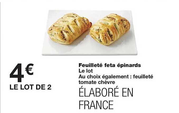 Feuilleté feta épinards Le lot Au choix également : feuilleté tomate chèvre ÉLABORÉ EN FRANCE