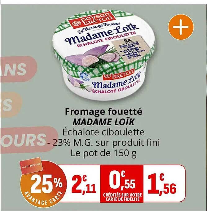 Fromage fouetté MADAME LOÏK Échalote ciboulette -23% M.G. sur produit fini Le pot de 150 g
