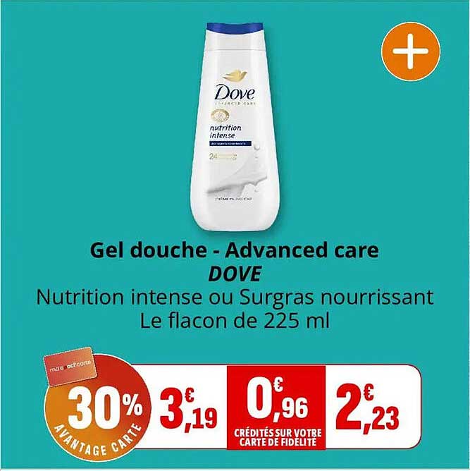 Gel douche - Advanced care DOVE Nutrition intense ou Surgras nourrissant Le flacon de 225 ml