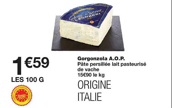 Gorgonzola A.O.P. Pâte persillée lait pasteurisé de vache ORIGINE ITALIE