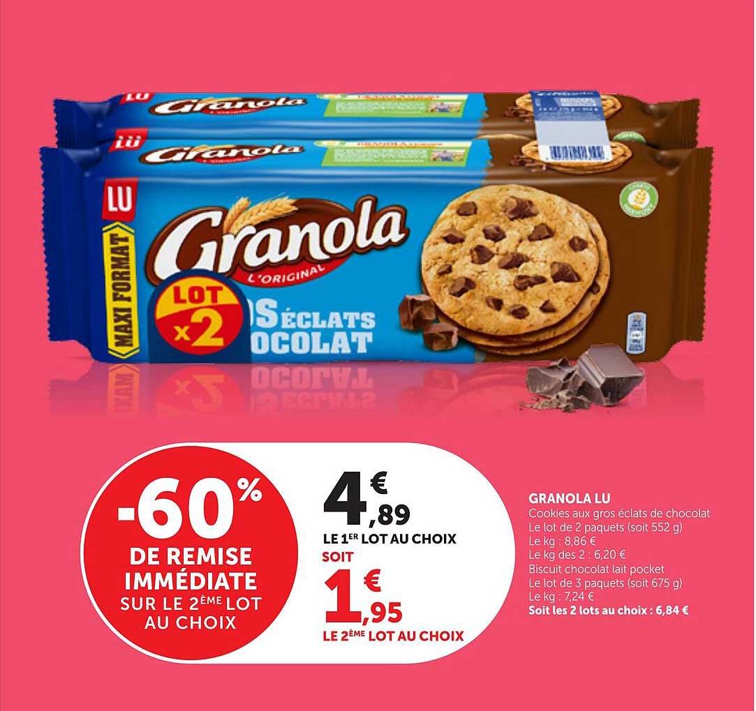 GRANOLA LU Cookies aux gros éclats de chocolat Le lot de 2 paquets (soit 552 g) Le kg : 8,86 € Le kg des 2 : 6,20 € Biscuit chocolat lait pocket Le lot de 3 paquets (soit 675 g) Le kg : 7,24 € Soit les 2 lots au choix : 6,84 €