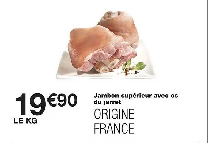 Jambon supérieur avec os du jarret ORIGINE FRANCE
