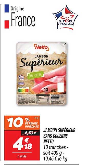 JAMBON SUPERIEUR SANS COUENNE NETTO 10 tranches - soit 400 g - 10,45 € le kg