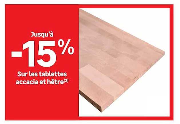 Jusqu'à -15% sur les tablettes acacia et hêtre