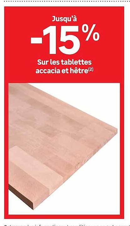 Jusqu'à -15% Sur les tablettes accacia et hêtre(2)