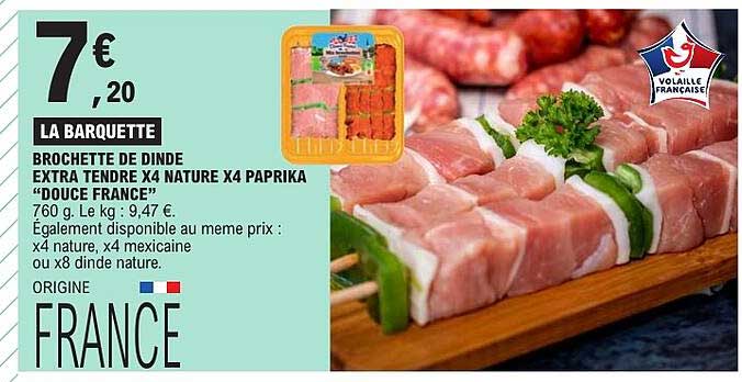 LA BARQUETTE BROCHETTE DE DINDE EXTRA TENDRE X4 NATURE X4 PAPRIKA "DOUCE FRANCE"
