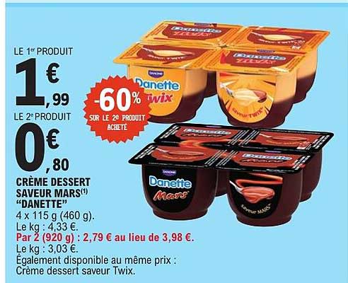 LE 1er PRODUIT 1€ 99 LE 2e PRODUIT 0€ 80 -60% SUR LE 2e PRODUIT ACHETE CRÈME DESSERT SAVEUR MARS* DANETTE*