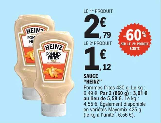 LE 1er PRODUIT 2€ 79 LE 2e PRODUIT 1€ 12 SAUCE “HEINZ”