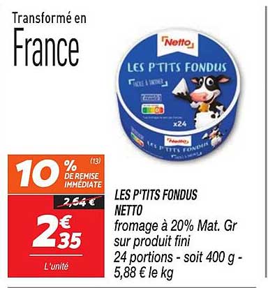 LES P'TITS FONDUS NETTO fromage à 20% Mat. Gr sur produit fini 24 portions - soit 400 g - 5,88 € le kg