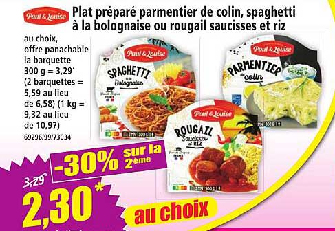 Plat préparé parmentier de colin, spaghetti à la bolognaise ou rougail saucisses et riz au choix, offre panachable la barquette 300 g = 3,29 € (2 barquettes = 5,59 au lieu de 6,58) (1 kg = 9,32 au lieu de 10,97)