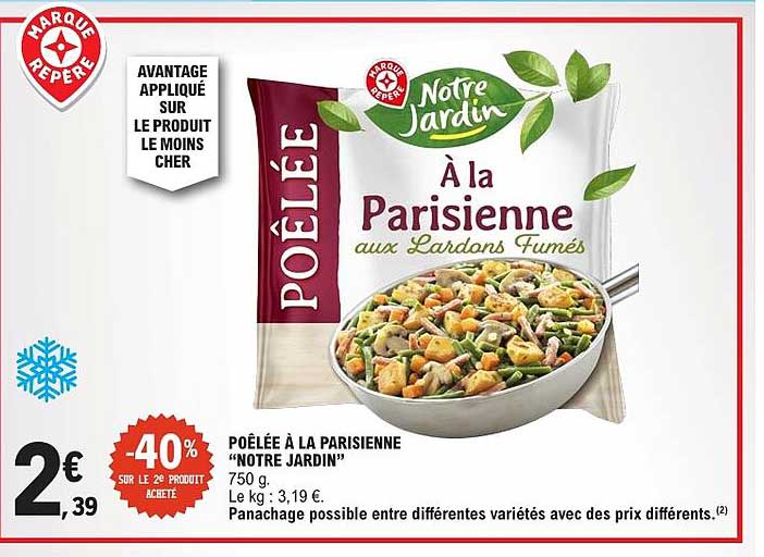 POÊLÉE À LA PARISIENNE "NOTRE JARDIN" 750 g. Le kg : 3,19 €.