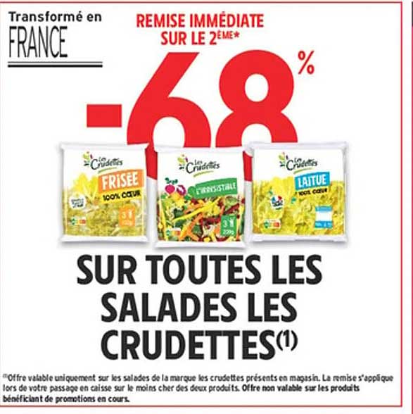 REMISE IMMEDIATE SUR LE 2EME* -68% SUR TOUTES LES SALADES LES CRUDTTES(1)