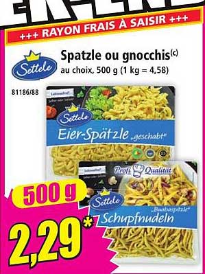 Spatzle ou gnocchis(c) au choix, 500 g (1 kg = 4,58)