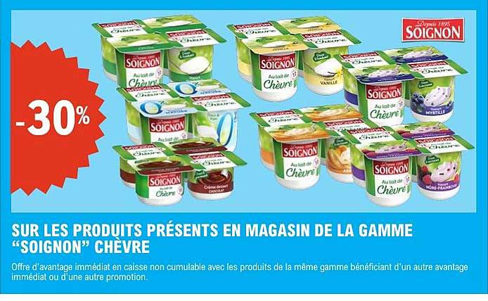 SUR LES PRODUITS PRÉSENTS EN MAGASIN DE LA GAMME “SOIGNON” CHÈVRE