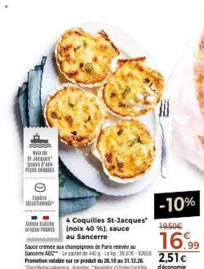 4 Coquilles St-Jacques* (noix 40 %, sauce au Sancerre)