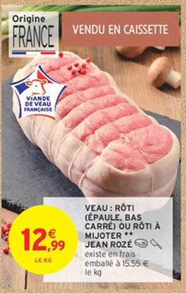Veau : Rôti (épaule, bas carré) ou Rôti à mijoter