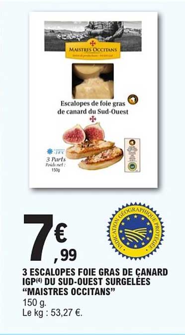 3 ESCALOPES FOIE GRAS DE CANARD IGP(4) DU SUD-OUEST SURGELÉES “MAISTRES OCCITANS”