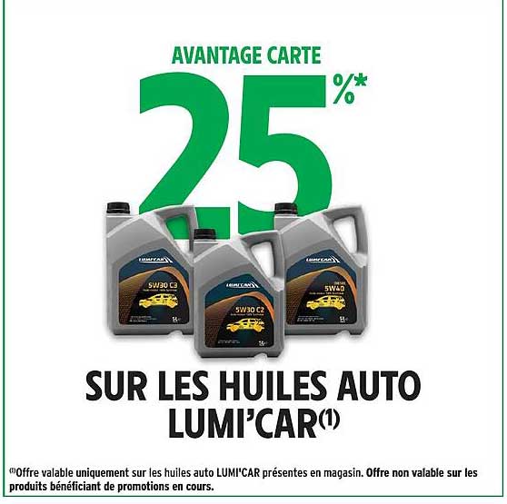AVANTAGE CARTE 25 %* SUR LES HUILES AUTO LUMI'CAR(1)