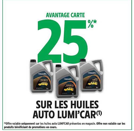 AVANTAGE CARTE 25%* SUR LES HUILES AUTO LUMI'CAR(1)