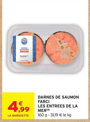 DARNES DE SAUMON FARCi LES ENTREES DE LA MER(4) 160 g - 31,19 € le kg