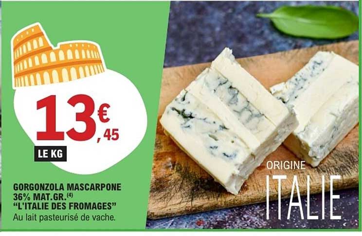 GORGONZOLA MASCARPONE 36% MAT.GR. (4) “L’ITALIE DES FROMAGES” Au lait pasteurisé de vache.
