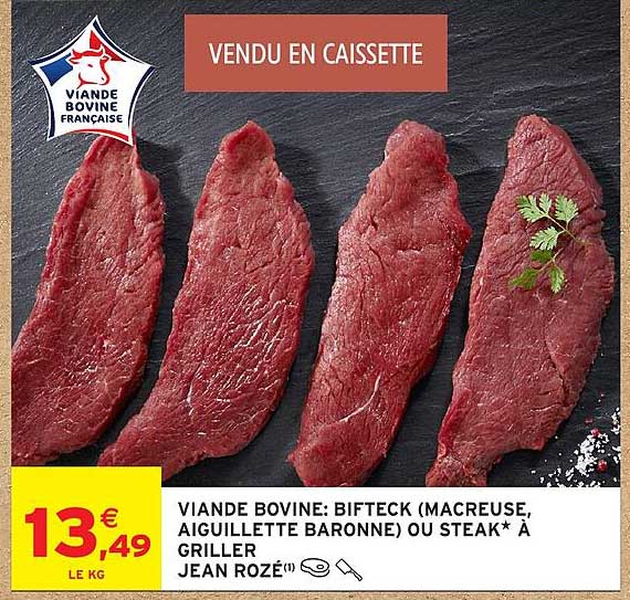VIANDE BOVINE: BIFTECK (MACREUSE, AIGUILLETTE BARONNE) OU STEAK* À GRILLER JEAN ROZÉ
