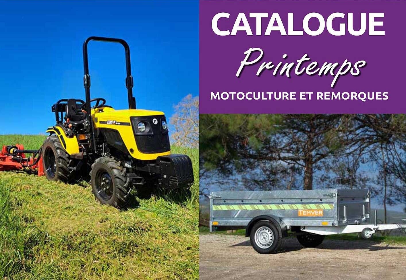 CATALOGUE Printemps MOTOCULTURE ET REMORQUES
