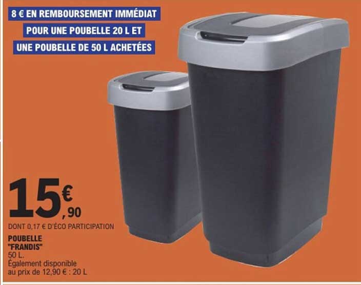 8 € EN REMBOURSEMENT IMMÉDIAT POUR UNE POUBELLE 20 L ET UNE POUBELLE DE 50 L ACHETÉES