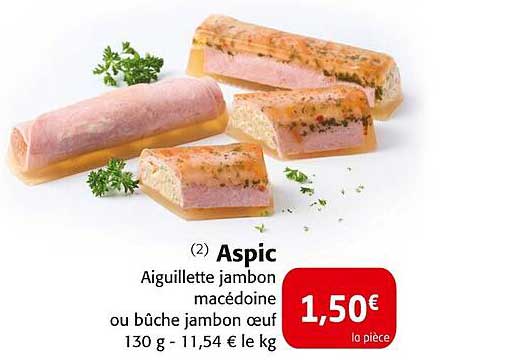 Aspic Aiguillette jambon macédoine ou bûche jambon œuf