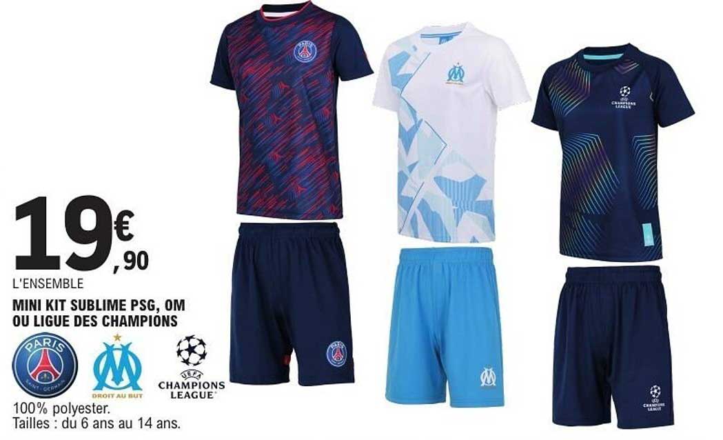 MINI KIT SUBLIME PSG, OM OU LIGUE DES CHAMPIONS