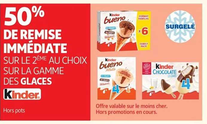 50% DE REMISE IMMEDIATE SUR LE 2EME AU CHOIX SUR LA GAMME DES GLACES Kinder
