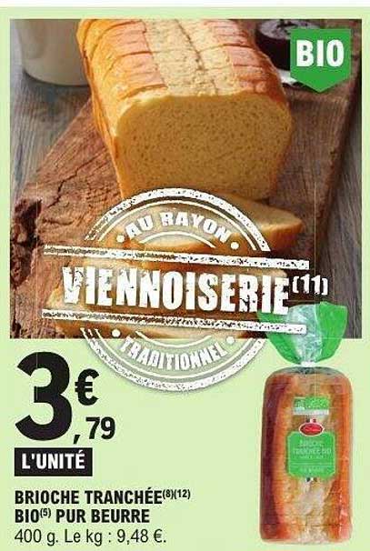 BRIOCHE TRANCHÉE(8)(12) BIO(5) PUR BEURRE 400 g. Le kg : 9,48 €.
