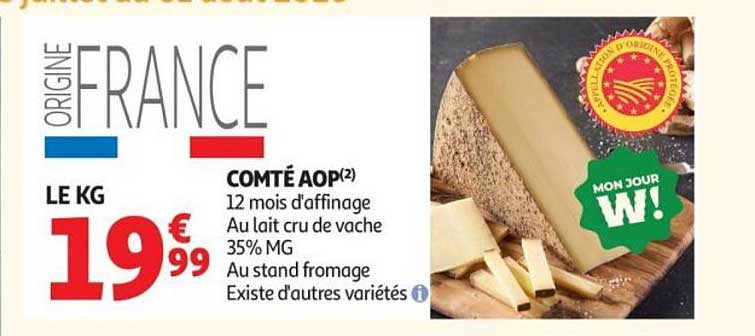 COMTÉ AOP(2) 12 mois d'affinage Au lait cru de vache 35% MG Au stand fromage Existe d'autres variétés