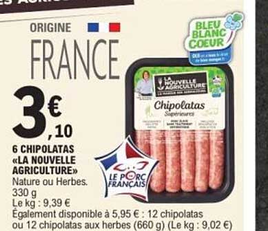 ORIGINE FRANCE 3€10 6 CHIPOLATAS «LA NOUVELLE AGRICULTURE» Nature ou Herbes. 330 g