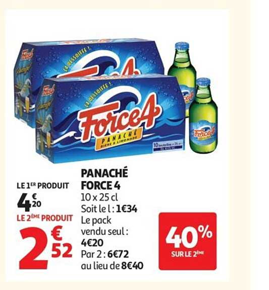PANACHÉ FORCE 4 10 x 25 cl Soit le l : 1€34 Le pack vendu seul : 4€20 Par 2 : 6€72 au lieu de 8€40