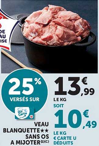 25% VERSÉS SUR VEAU BLANQUETTE** SANS OS A MIJOTER(3C)