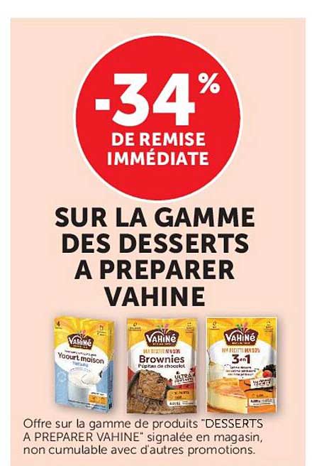 -34% DE REMISE IMMÉDIATE SUR LA GAMME DES DESSERTS A PREPARER VAHINE