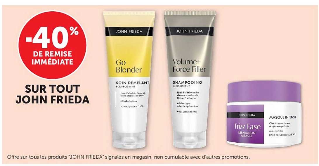 -40% DE REMISE IMMÉDIATE SUR TOUT JOHN FRIEDA