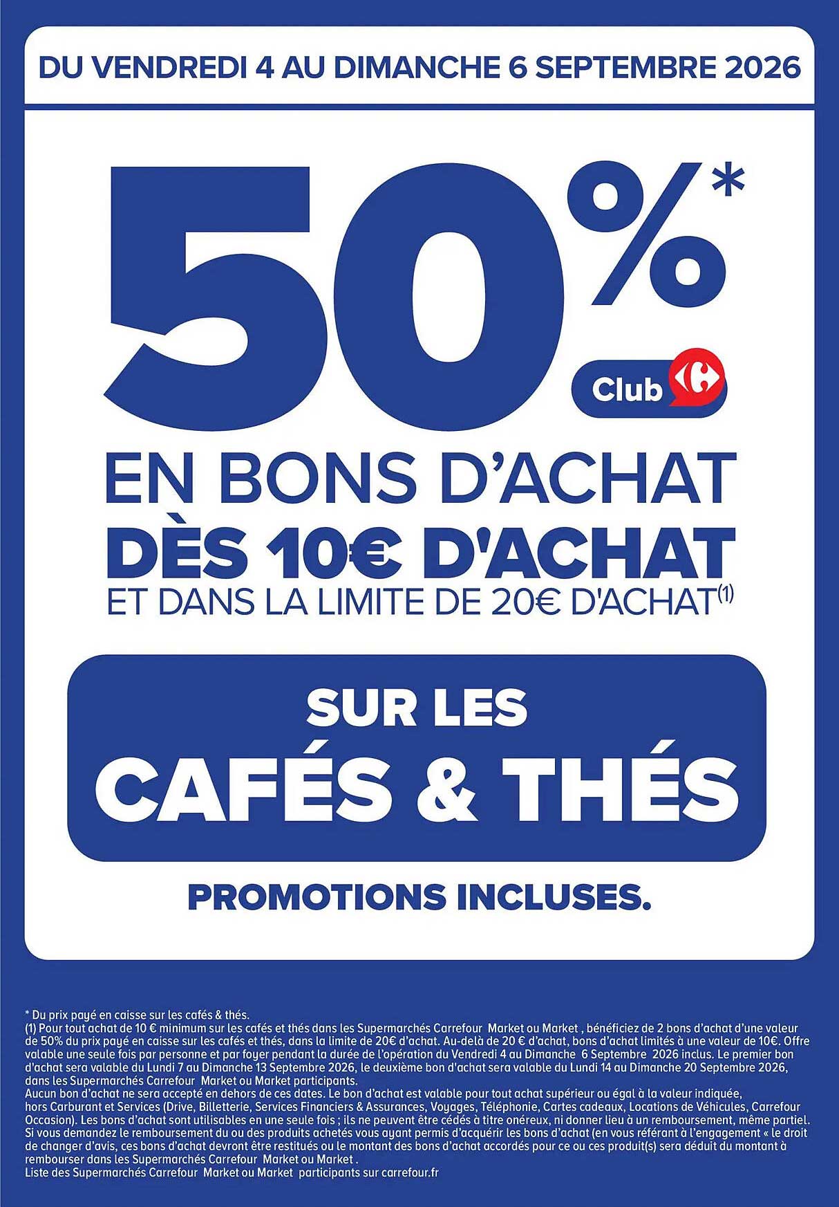 50%* Club en bons d'achat dès 10€ d'achat et dans la limite de 20€ d'achat sur les cafés & thés promotions incluses.