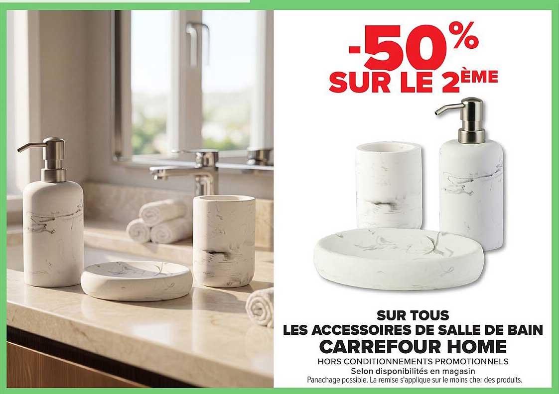 -50% SUR LE 2ÈME SUR TOUS LES ACCESSOIRES DE SALLE DE BAIN CARREFOUR HOME